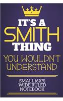 It's A Smith Thing You Wouldn't Understand Small (6x9) Wide Ruled Notebook