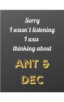 Sorry I wasn't listening I was thinking about ANT & DEC