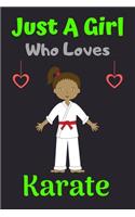 Just A Girl Who Loves Karate: A Super Cute Karate notebook journal or dairy - Karate lovers gift for girls - Karate lovers Lined Notebook Journal (6"x 9")