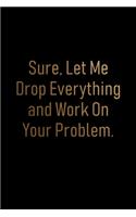Sure, Let Me Drop Everything and Work On Your Problem Notebook