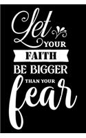 Let your faith be bigger than your fear: Notebook lined with Inspiring Words - (120 pages, 6 in x 9 in)