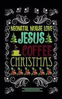 NEONATAL NURSE LOVE JESUS COFFEE CHRISTMAS Blank Line journal: Christmas Coffee journal & notebook - Diary / Christmas & Coffee Lover Gift - Gift for NEONATAL NURSE -