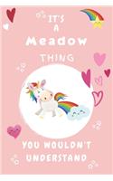 It's A Meadow Thing You Wouldn't Understand: Personalized Meadow Unicorn - Heart - Rainbow Journal For Girls - 6x9 Size With 120 Pages - Baby Pink Cover Name - Blank Notebook/Diary