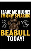 Leave Me Alone! I'm Only Speaking to My Beabull Today!