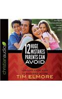 12 Huge Mistakes Parents Can Avoid: Leading Your Kids to Succeed in Life