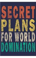 Secret Plans for World Domination: Funny Saying Gift Journal