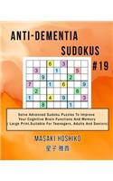 Anti-dementia Sudokus #19: Solve Advanced Sudoku Puzzles To Improve Your Cognitive Brain Functions And Memory ( Large Print&#65292;Suitable For Teenagers, Adults And Seniors)