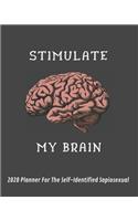 Stimulate My Brain: 2020 Planner For The Self-Identified Sapiosexual: Perfect Gift/Must Have For Those Who Are Sexually Attracted to Intelligence