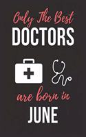 Only the Best Doctors Are Born in June: Doctor's Office Notebook patient diary notebook, Perfect Birthday gifts for Doctor.
