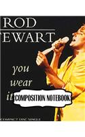 Composition Notebook: Rod Stewart British Rock Singer Songwriter Best-Selling Music Artists Of All Time Great American Songbook Billboard Hot 100 All-Time Top Artists. So