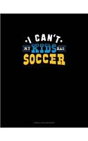I Can't My Kids Has Soccer