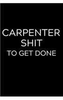 Carpenter Shit To Get Done: Lined Journal Notebook, 6x9, Soft Cover, Matte Finish, Funny Sarcastic Journal Notepad for Women and Men To Write In, Carpenter Gift 110 Page