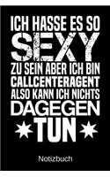 Ich hasse es so sexy zu sein aber ich bin Callcenteragent also kann ich nichts dagegen tun