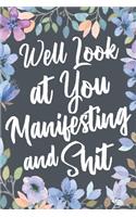 Well Look At You Manifesting and Shit: Funny Joke Appreciation & Encouragement Gift Idea for Someone Who Loves to Practice & Teach a Positive Mindset to Manifest a Life of Abundance. Than