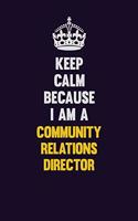Keep Calm Because I Am A Community Relations Director: Motivational and inspirational career blank lined gift notebook with matte finish