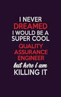 I Never Dreamed I Would Be A Super cool Quality Assurance Engineer But Here I Am Killing It