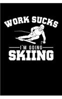 Work Sucks I'm Going Skiing: Funny Work Sucks, I'm Going Skiing Blank Composition Notebook for Journaling & Writing (120 Lined Pages, 6" x 9")