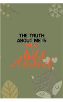 The Truth About Me Is I'm A Wild Animal: Notebook Journal Composition Blank Lined Diary Notepad 120 Pages Paperback Green Texture Fox