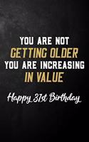 You Are Not Getting Older You Are Increasing In Value Happy 31st Birthday
