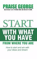 Start With What You Have From Where You Are.