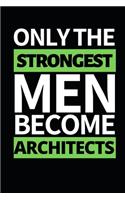 Only The Strongest Men Become Architects