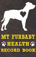 My Furbaby Health Record Book: Staffordshire Bull Terrier Dog Puppy Pet Wellness Record Journal And Organizer For Furbaby Staffordshire Bull Terrier Owners