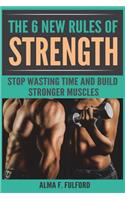 The 6 New Rules of Strength: Stop Wasting Time and Build Stronger Muscles