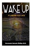 Wake Up: It's Never Too Late