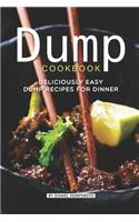 Dump Cookbook: Deliciously Easy Dump Recipes for Dinner