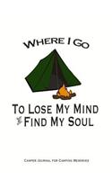 Where I Go To Lose My Mind and Find My Soul Camper Journal for Camping Memories