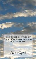 Three Epistles of Saint Cyril Archbishop of Alexandria