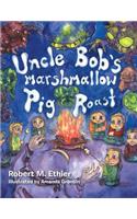 Uncle Bob's Marshmallow Pig Roast