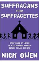 Suffragans from Suffragettes: Brief Lives of Women in a Patriarchal Church Before Female Bishops