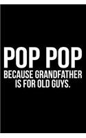 Pop Pop Because Grandfather Is for Old Guys.