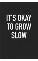 It's Okay to Grow Slow: A 6x9 Inch Matte Softcover Journal Notebook with 120 Blank Lined Pages and an Uplifting Motivational Cover Slogan