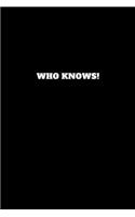 Who Knows!: Unruled Notebook, Journal, Handbook