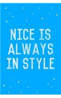 Nice Is Always in Style Journal Notebook
