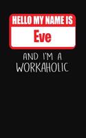 Hello My Name Is Eve: And I'm a Workaholic Lined Journal College Ruled Notebook Composition Book Diary