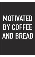 Motivated by Coffee and Bread: A 6x9 Inch Matte Softcover Journal Notebook with 120 Blank Lined Pages and a Funny Caffeine Fueled Cover Slogan