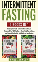 Intermittent Fasting: 2 Books in 1: The Complete Guide to Intermittent Fasting for Woman with the 16/8 Method. 4 Weeks Meal Plan Included. Lose Weight and Eat Healthy wit