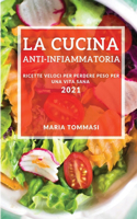 La Cucina Anti-Infiammatoria 2021 (Anti-Inflammatory Recipes 2021 Italian Edition): Ricette Veloci Per Perdere Peso Per Una Vita Sana