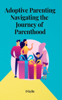 Adoptive Parenting Navigating the Journey of Parenthood