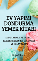 Ev Yapimi Dondurma Yemek Kİtabi