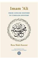 Imam 'Ali From Concise History to Timeless Mystery