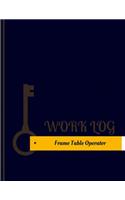 Frame Table Operator Work Log