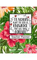 Teachers Plant the Seeds of Knowledge that Will Grow Forever Teacher Planner
