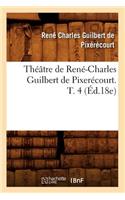 Théâtre de René-Charles Guilbert de Pixerécourt. T. 4 (Éd.18e)