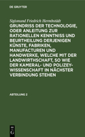 Grundriss der Technologie, oder Anleitung zur rationellen Kenntniß und Beurtheilung derjenigen Künste, Fabriken, Manufacturen und Handwerke, welche mit der Landwirthschaft, so wie der Kameral- und Polizey-Wissenschaft in nächster Verbindung stehen