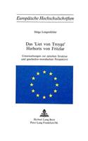 Das «Liet Von Troyge» Herborts Von Fritzlar: Untersuchungen Zur Epischen Struktur Und Geschichts-Moralischen Perspektive