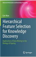 Hierarchical Feature Selection for Knowledge Discovery: Application of Data Mining to the Biology of Ageing